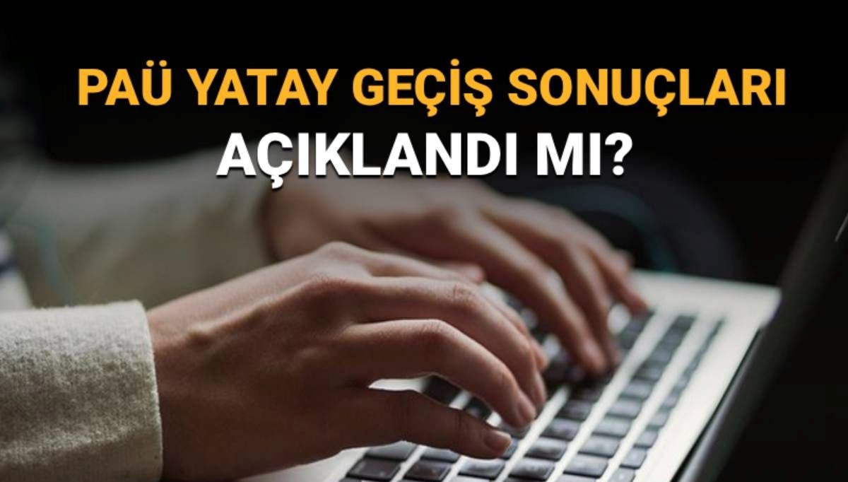PAÜ yatay geçiş sonuçları açıklandı mı, ne zaman açıklanacak?