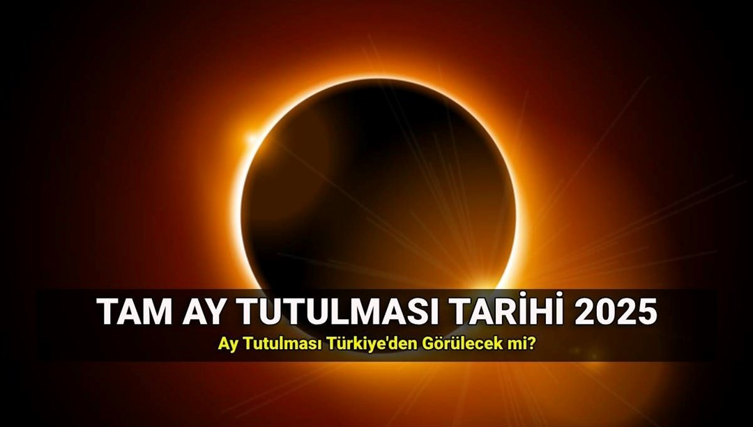 Ay tutulması ne zaman, nasıl gerçekleşir? 2025 tam Ay tutulması Türkiye'den görülecek mi?