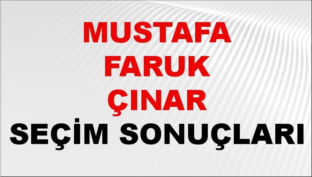 Mustafa Faruk Çınar Seçim Sonuçları 2024 Canlı: 31 Mart 2024 Türkiye Mustafa Faruk Çınar Yerel Seçim Sonucu ve İlçe İlçe YSK Oy Sonuçları Son Dakika