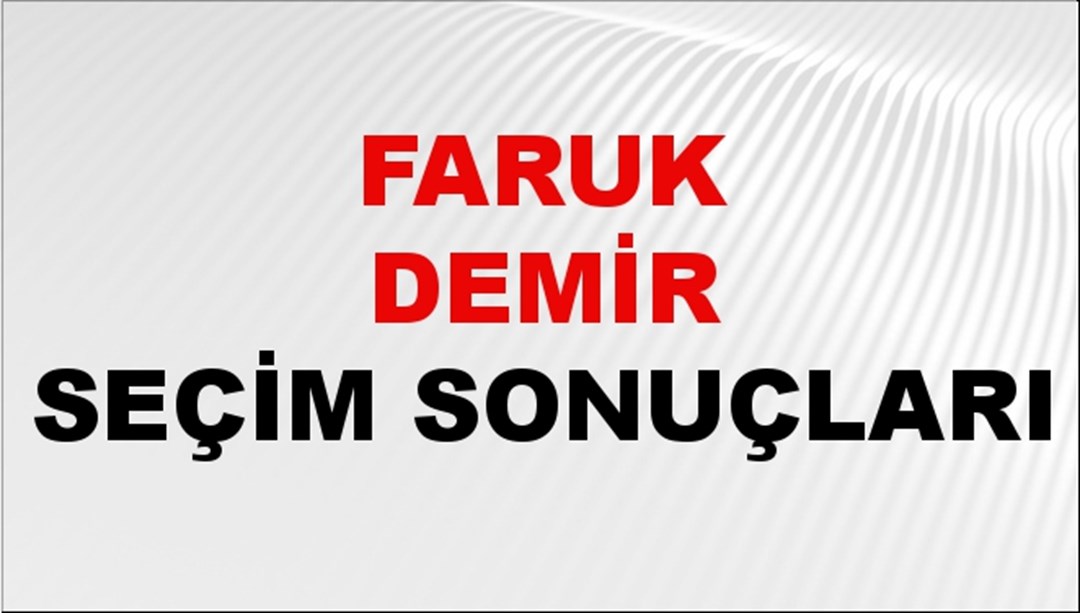 Faruk Demir Seçim Sonuçları 2024 Canlı: 31 Mart 2024 Türkiye Faruk Demir Yerel Seçim Sonucu ve İlçe İlçe YSK Oy Sonuçları Son Dakika