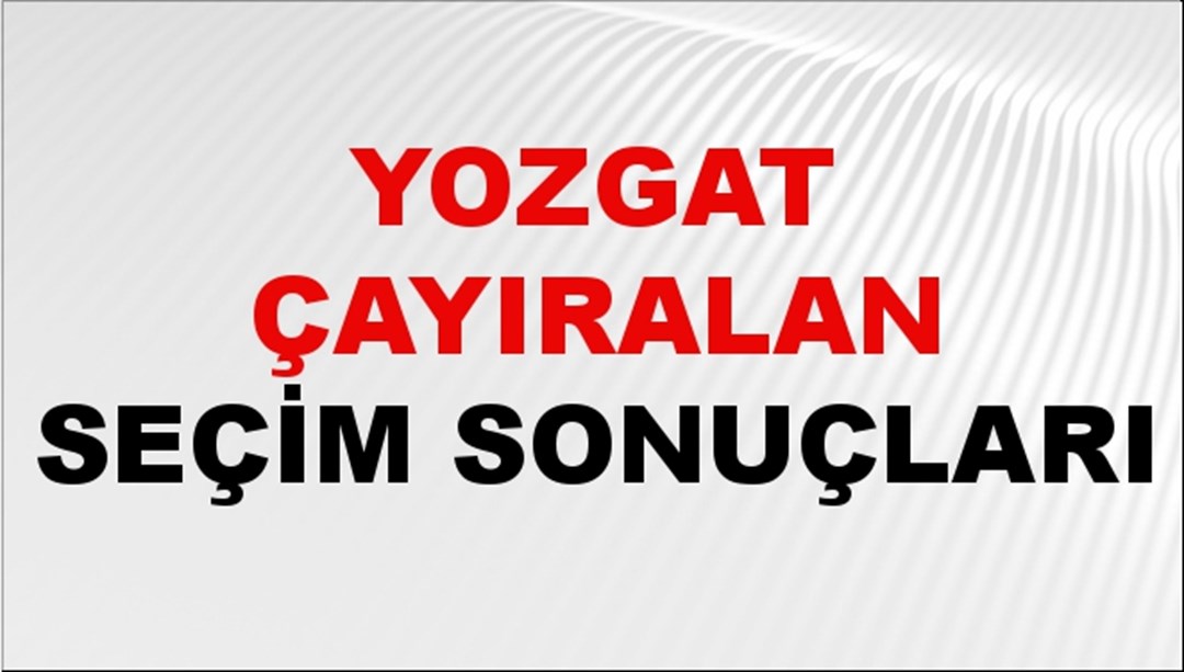 Yozgat ÇAYIRALAN Seçim Sonuçları 2024 Canlı: 31 Mart 2024 Türkiye ÇAYIRALAN Yerel Seçim Sonucu ve YSK Oy Sonuçları Son Dakika