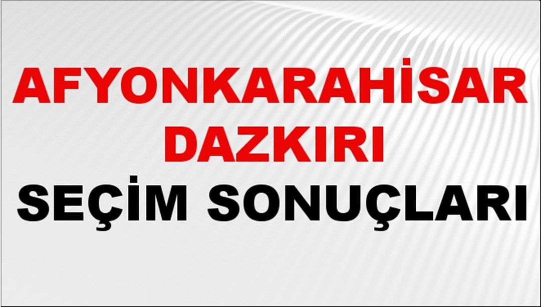 Afyonkarahisar DAZKIRI Seçim Sonuçları 2024 Canlı: 31 Mart 2024 Türkiye DAZKIRI Yerel Seçim Sonucu ve YSK Oy Sonuçları Son Dakika