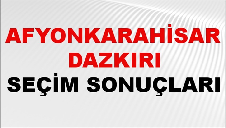 Afyonkarahisar DAZKIRI Seçim Sonuçları 2024 Canlı: 31 Mart 2024 Türkiye DAZKIRI Yerel Seçim Sonucu ve YSK Oy Sonuçları Son Dakika