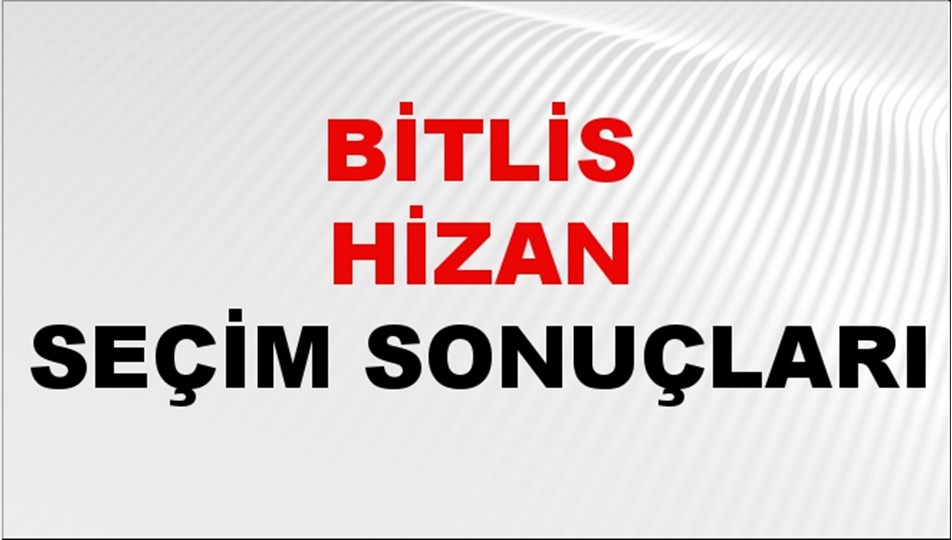 Bitlis HİZAN Seçim Sonuçları 2024 Canlı: 31 Mart 2024 Türkiye HİZAN Yerel Seçim Sonucu ve YSK Oy Sonuçları Son Dakika