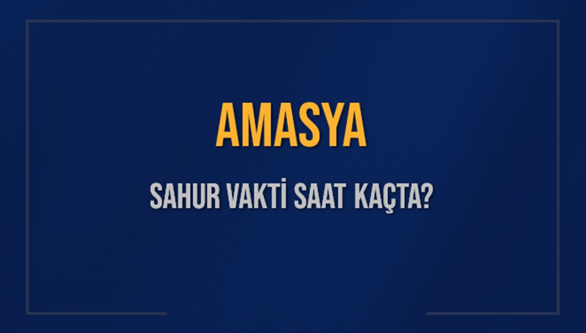 AMASYA SAHUR VAKTİ SAAT KAÇTA? AMASYA Sahur Vakitleri Ne Kadar Kaldı? AMASYA İçin Sahur Saatleri Saat Kaçta Bitiyor? Diyanet 7 Mart 2025 AMASYA İmsak Vakti Saat Kaçta Okunuyor? AMASYA SAHUR VAKTİ SAAT KAÇTA? AMASYA Sahur Vakitleri Ne Kadar Kaldı? AMASYA İçin Sahur Saatleri Saat Kaçta Bitiyor? Diyanet 7 Mart 2025 AMASYA İmsak Vakti Saat Kaçta Okunuyor?