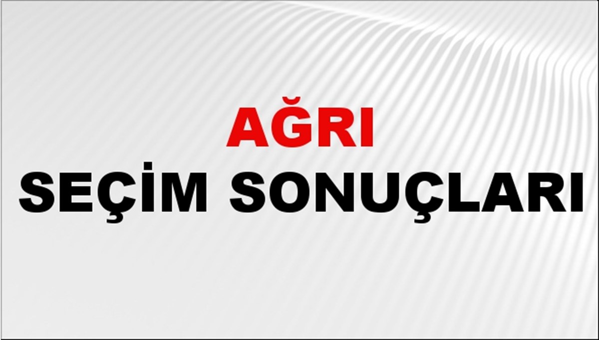 Ağrı Seçim Sonuçları 2024: Ağrı Belediye Seçim Sonuçlarını Kim Kazandı? Ağrı İlçe İlçe Yerel Seçim Sonuçları