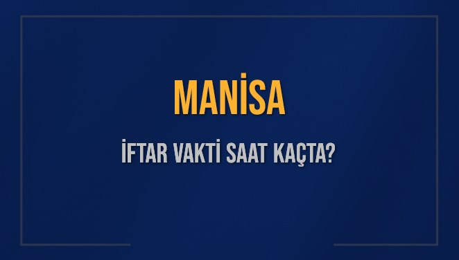 MANİSA İFTAR VAKTİ SAAT KAÇTA OKUNUYOR? MANİSA İçin İftar Saatleri Ne Kadar Kaldı? MANİSA İftar Vakitleri Kaç Dakika Var? Diyanet 1 Mart 2025 MANİSA Akşam Ezanı Bugün Ne Zaman Okunacak?