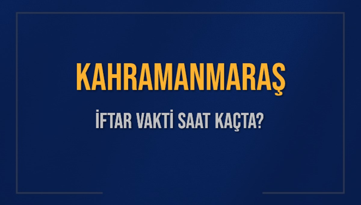 KAHRAMANMARAŞ İFTAR VAKTİ SAAT KAÇTA OKUNUYOR? KAHRAMANMARAŞ İçin İftar Saatleri Ne Kadar Kaldı? KAHRAMANMARAŞ İftar Vakitleri Kaç Dakika Var? Diyanet 8 Mart 2025 KAHRAMANMARAŞ Akşam Ezanı Bugün Ne Zaman Okunacak? KAHRAMANMARAŞ İFTAR VAKTİ SAAT KAÇTA OKUNUYOR? KAHRAMANMARAŞ İçin İftar Saatleri Ne Kadar Kaldı? KAHRAMANMARAŞ İftar Vakitleri Kaç Dakika Var? Diyanet 8 Mart 2025 KAHRAMANMARAŞ Akşam Ezanı Bugün Ne Zaman Okunacak?