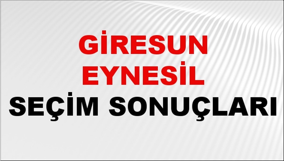 Giresun EYNESİL Seçim Sonuçları 2024 Canlı: 31 Mart 2024 Türkiye EYNESİL Yerel Seçim Sonucu ve YSK Oy Sonuçları Son Dakika