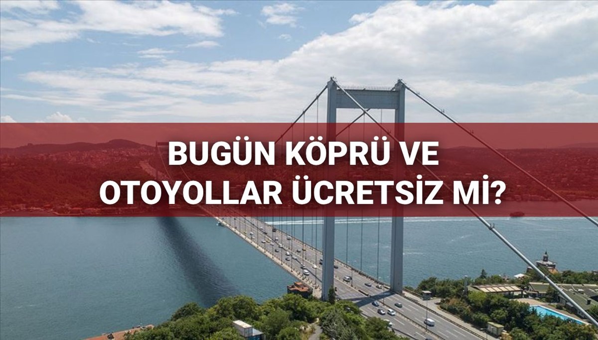 Bugün köprü ve otoyollar ücretsiz mi? 29 Ekim'de köprü ve otoyollar ücretsiz mi olacak? Bugün köprü ve otoyollar ücretsiz mi? 29 Ekim'de köprü ve otoyollar ücretsiz mi olacak?