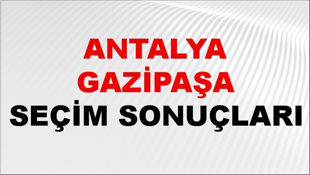 Antalya GAZİPAŞA Seçim Sonuçları 2024 Canlı: 31 Mart 2024 Türkiye GAZİPAŞA Yerel Seçim Sonucu ve YSK Oy Sonuçları Son Dakika