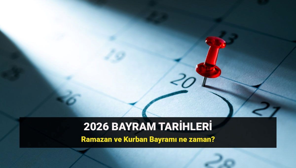 Bayram ne zaman? 2026 Ramazan Bayramı ve Kurban Bayramı tarihleri ve tatil süresi