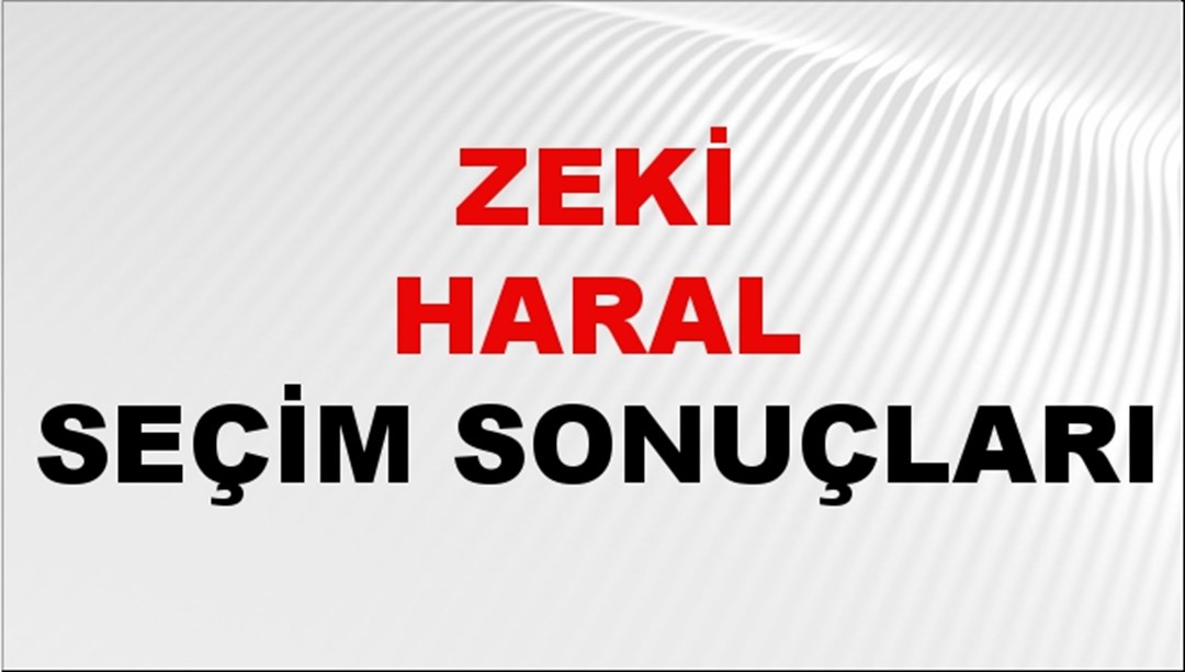 Zeki Haral Seçim Sonuçları 2024 Canlı: 31 Mart 2024 Türkiye Zeki Haral Yerel Seçim Sonucu ve İlçe İlçe YSK Oy Sonuçları Son Dakika