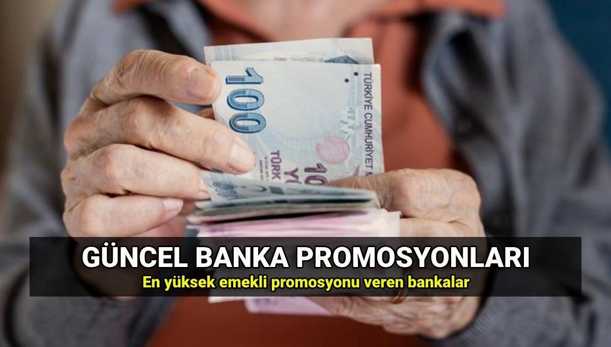 Emekli banka promosyonları güncel tutarlar 2025: Bankalar ne kadar emekli promosyonu veriyor? En yüksek promosyon veren bankalar
