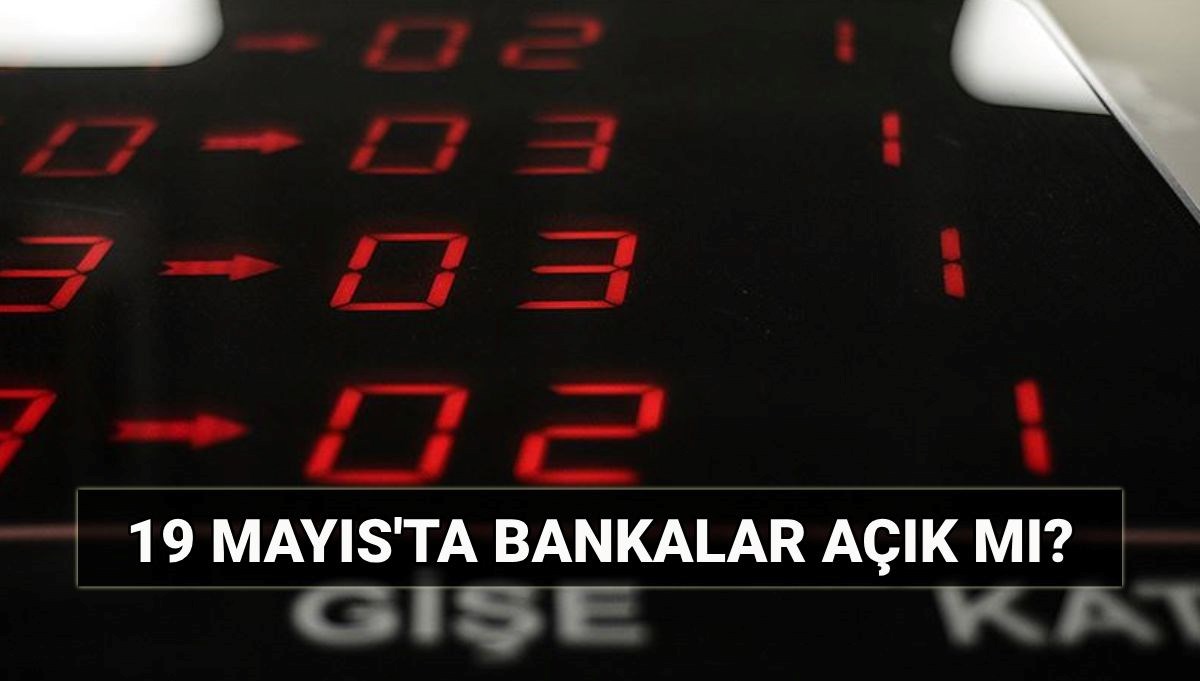 19 Mayıs'ta bankalar açık mı, kapalı mı? Pazartesi günü EFT, havale/FAST yapılır mı?
