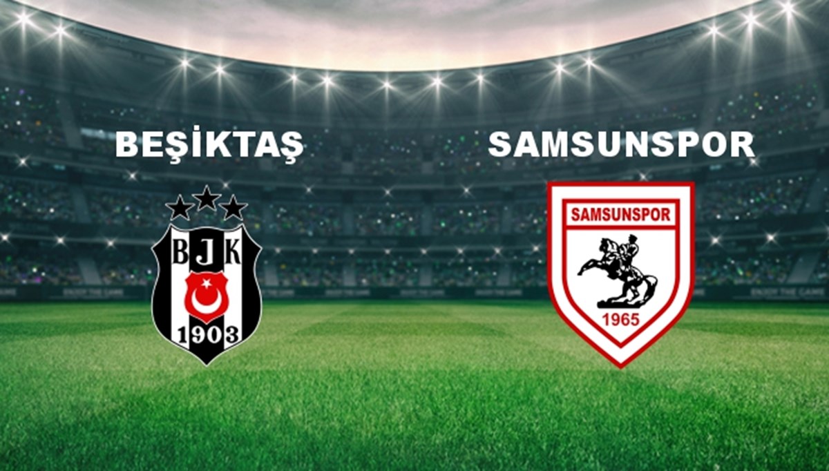 Beşiktaş - Samsunspor Maçı Ne Zaman? Beşiktaş - Samsunspor Maçı Hangi Kanalda Canlı Yayınlanacak?