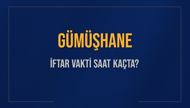 GÜMÜŞHANE İFTAR VAKTİ SAAT KAÇTA OKUNUYOR? GÜMÜŞHANE İçin İftar Saatleri Ne Kadar Kaldı? GÜMÜŞHANE İftar Vakitleri Kaç Dakika Var? Diyanet 7 Mart 2025 GÜMÜŞHANE Akşam Ezanı Bugün Ne Zaman Okunacak?