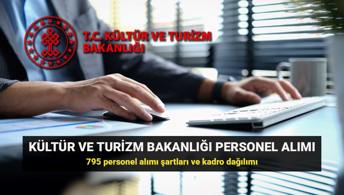 Kültür ve Turizm Bakanlığı 795 personel alımı başvuru tarihleri: Personel alımı şartları ve branş dağılımı