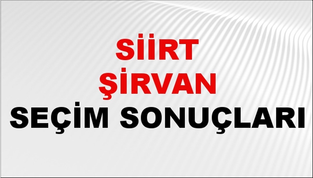 Siirt ŞİRVAN Seçim Sonuçları 2024 Canlı: 31 Mart 2024 Türkiye ŞİRVAN Yerel Seçim Sonucu ve YSK Oy Sonuçları Son Dakika