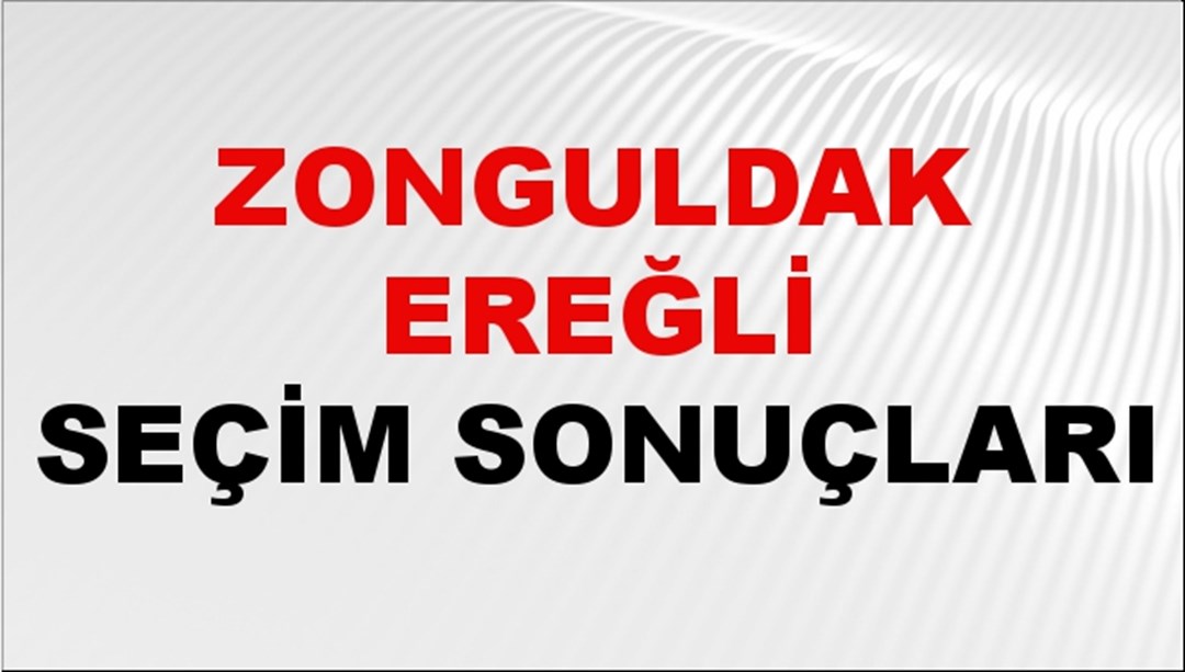 Zonguldak EREĞLİ Seçim Sonuçları 2024 Canlı: 31 Mart 2024 Türkiye EREĞLİ Yerel Seçim Sonucu ve YSK Oy Sonuçları Son Dakika
