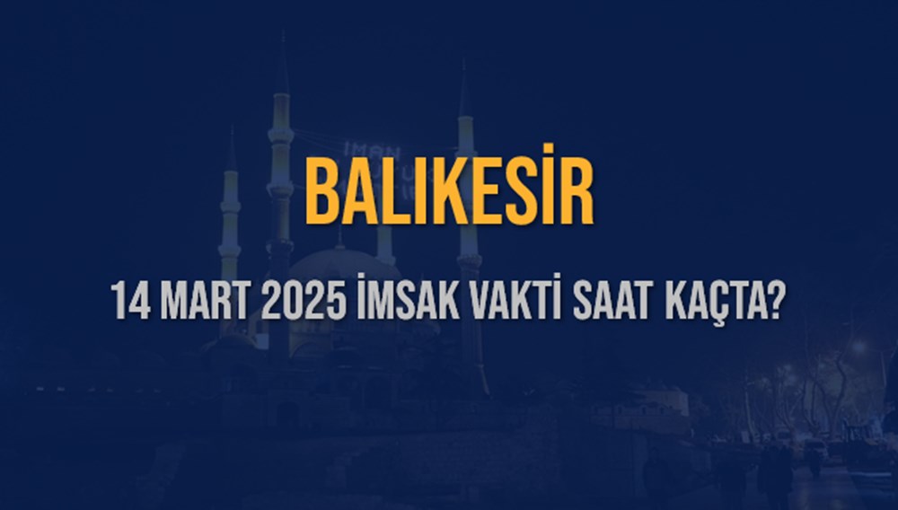BALIKESİR 2025 Ramazan: İmsak Vakti Geri Sayım ve Diyanet Takvimi 75 VXFVPEaJWkadSEfAvEBe9g