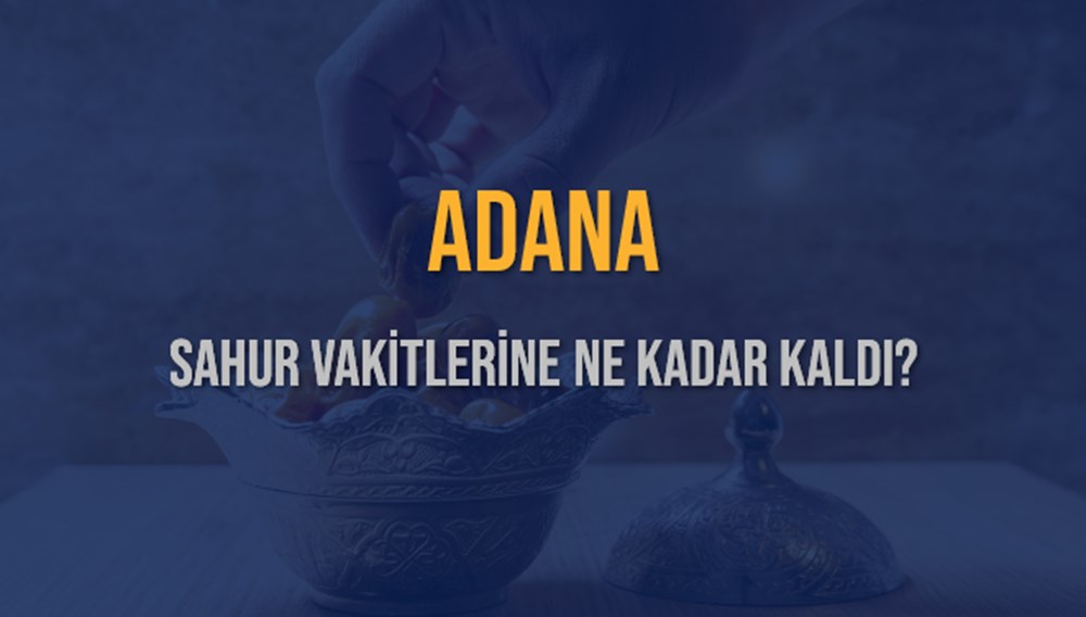 Adana'da İmsak Vakti: 13 Mart 2025 Sahuruna Ne Kadar Kaldı? 73 VYXmahIZC0CpJWNOMUXDHQ