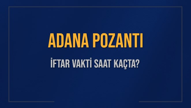 ADANA POZANTI İFTAR VAKTİ SAAT KAÇTA OKUNUYOR? POZANTI İçin İftar Saatleri Ne Kadar Kaldı? POZANTI İftar Vakitleri Kaç Dakika Var? Diyanet 1 Mart 2025 POZANTI  Akşam Ezanı Bugün Ne Zaman Okunacak?