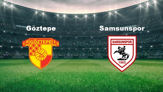 Göztepe - Samsunspor Maçı Ne Zaman? Göztepe - Samsunspor Maçı Hangi Kanalda Canlı Yayınlanacak?