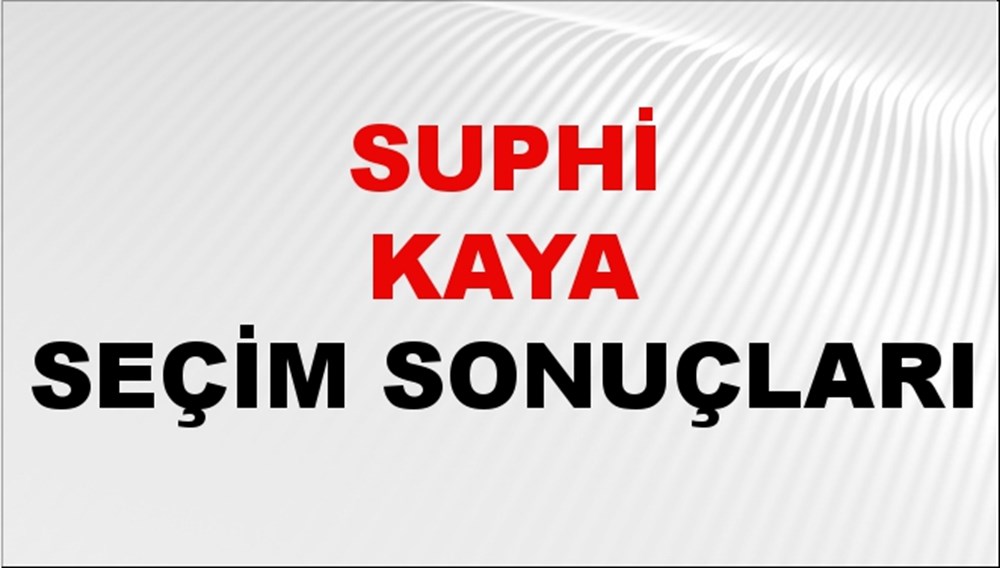 Suphi Kaya Seçim Sonuçları 2024 Canlı: 31 Mart 2024 Türkiye Suphi Kaya Yerel Seçim Sonucu ve İlçe İlçe YSK Oy Sonuçları Son Dakika - 1