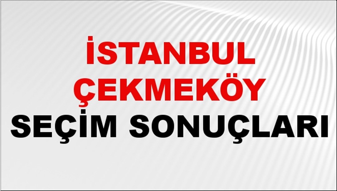 İstanbul ÇEKMEKÖY Seçim Sonuçları 2024 Canlı: 31 Mart 2024 Türkiye ÇEKMEKÖY Yerel Seçim Sonucu ve YSK Oy Sonuçları Son Dakika