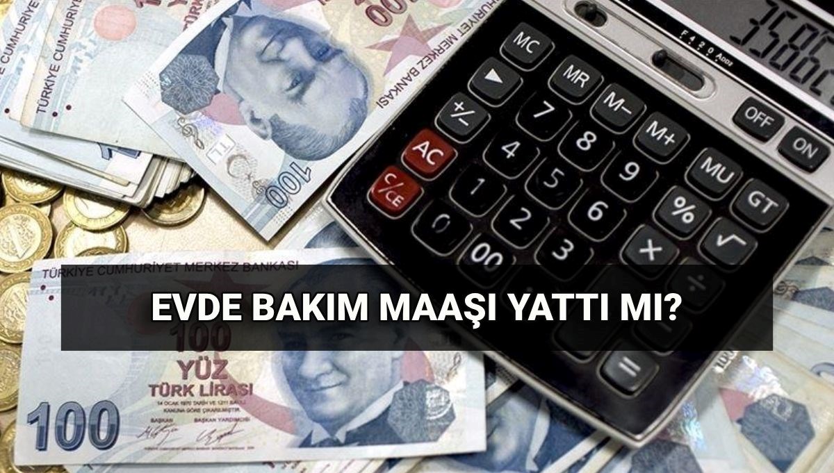 Evde bakım maaşı ödemesi sorgulama: Haziran evde bakım aylığı yattı mı, ne zaman yatar?