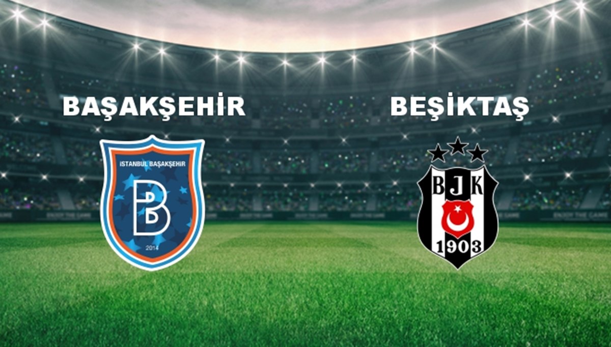 Başakşehir - Beşiktaş Maçı Ne Zaman? Başakşehir - Beşiktaş Maçı Hangi Kanalda Canlı Yayınlanacak?