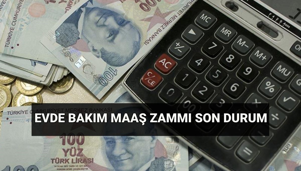 Evde Bakım Maaş Zammı Temmuz 2025: Evde bakım aylığı ne kadar olacak? Evde bakım parası nasıl alınır?