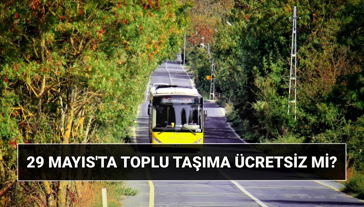 Yarın İstanbul'da toplu taşıma ücretsiz mi? 29 Mayıs İstanbul'de otobüsler, metro, metrobüs, vapur bedava mı?
