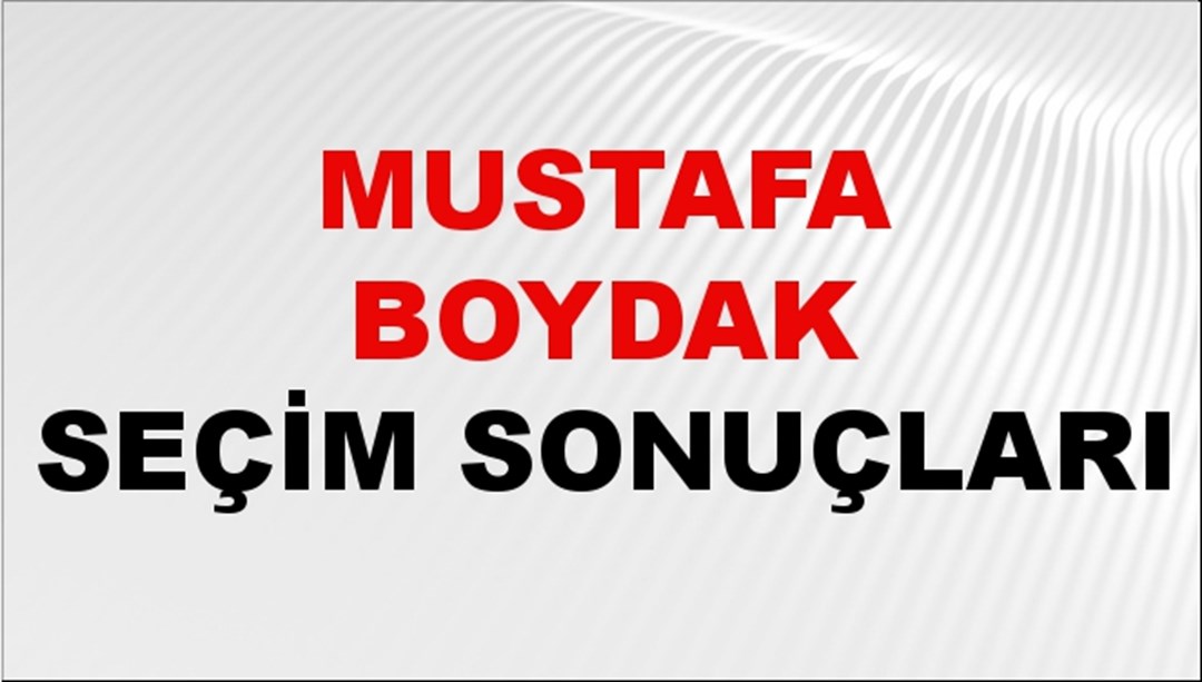 Mustafa Boydak Seçim Sonuçları 2024 Canlı: 31 Mart 2024 Türkiye Mustafa Boydak Yerel Seçim Sonucu ve İlçe İlçe YSK Oy Sonuçları Son Dakika