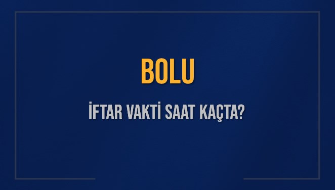 BOLU İFTAR VAKTİ SAAT KAÇTA OKUNUYOR? BOLU İçin İftar Saatleri Ne Kadar Kaldı? BOLU İftar Vakitleri Kaç Dakika Var? Diyanet 11 Mart 2025 BOLU Akşam Ezanı Bugün Ne Zaman Okunacak?