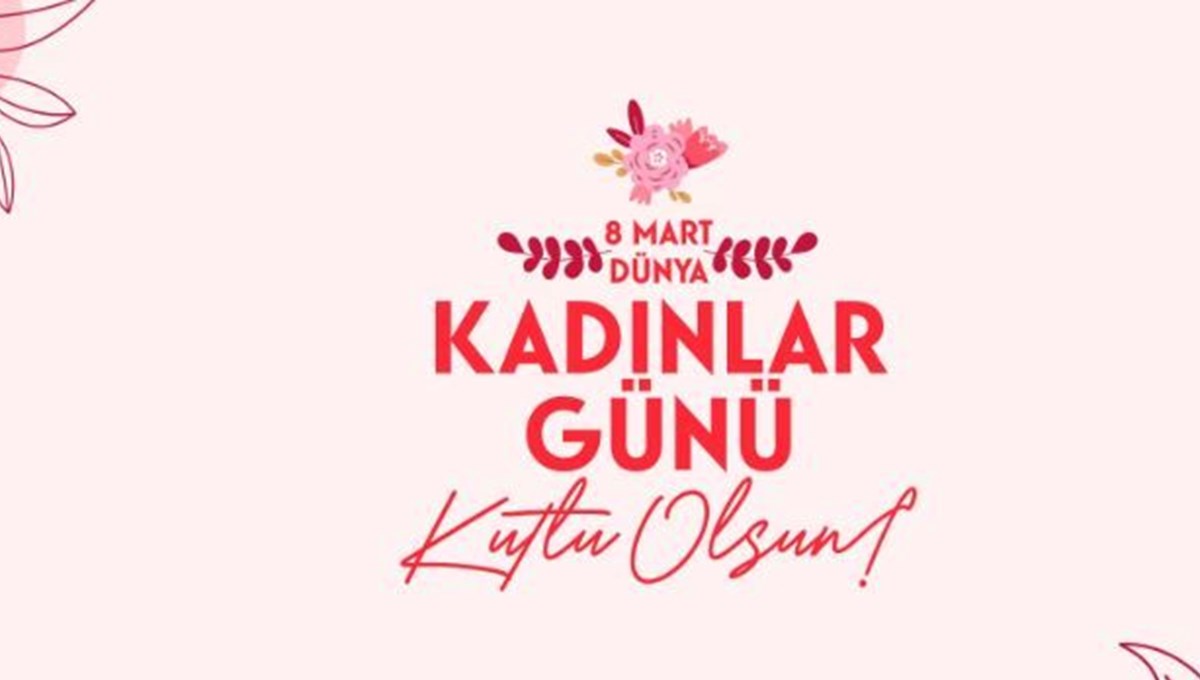 8 Mart Dünya Emekçi Kadınlar Günü mesajları ve resimli Kadınlar Günü Sözleri: Sevgiliye, eşe, anneye ve arkadaşa 8 Mart Dünya Kadınlar Günü Sözleri