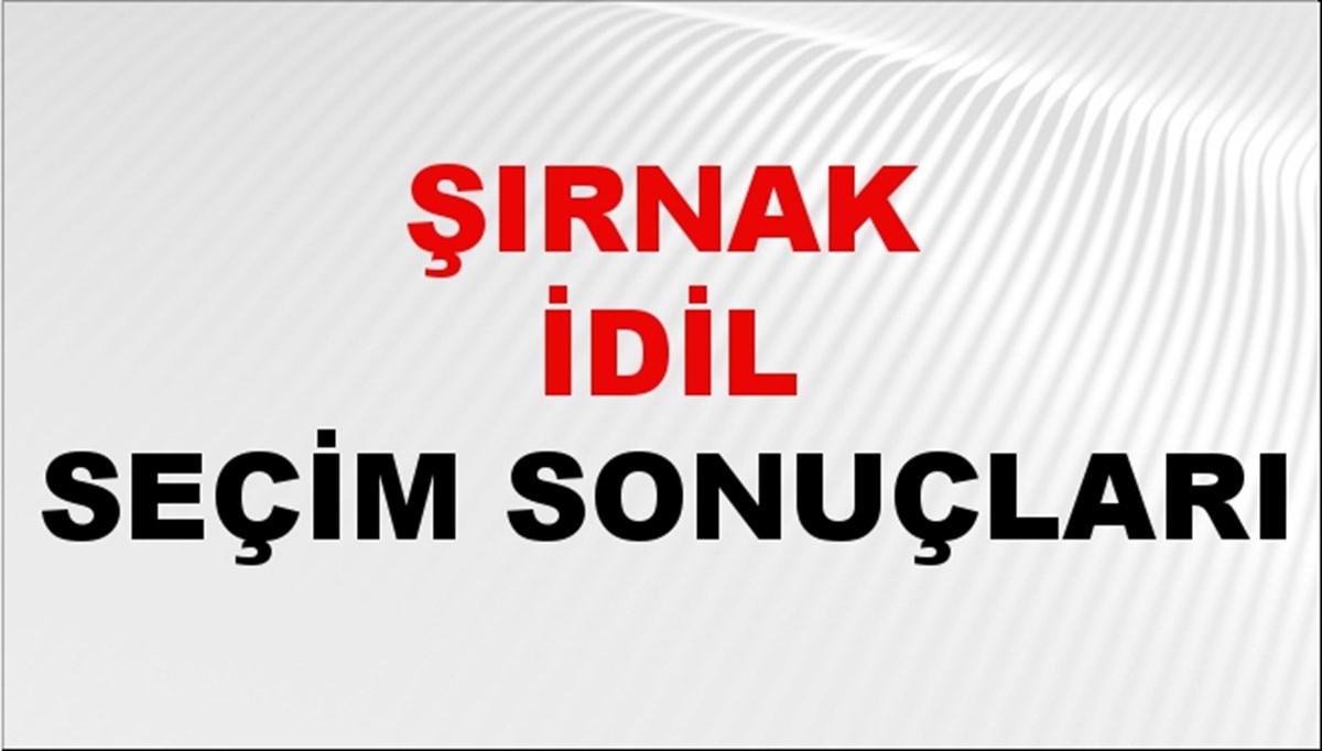 Şırnak İDİL Seçim Sonuçları 2024 Canlı: 31 Mart 2024 Türkiye İDİL Yerel Seçim Sonucu ve YSK Oy Sonuçları Son Dakika