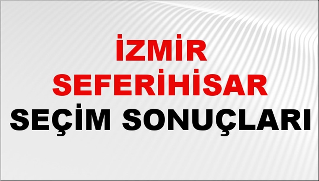 İzmir SEFERİHİSAR Seçim Sonuçları 2024 Canlı: 31 Mart 2024 Türkiye SEFERİHİSAR Yerel Seçim Sonucu ve YSK Oy Sonuçları Son Dakika