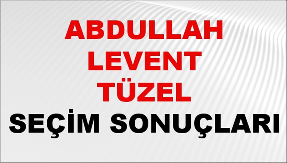 Abdullah Levent Tüzel Seçim Sonuçları 2024 Canlı: 31 Mart 2024 Türkiye Abdullah Levent Tüzel Yerel Seçim Sonucu ve İlçe İlçe YSK Oy Sonuçları Son Dakika