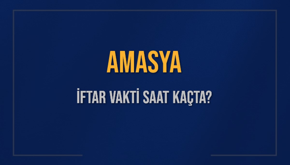 AMASYA İFTAR VAKTİ SAAT KAÇTA OKUNUYOR? AMASYA İçin İftar Saatleri Ne Kadar Kaldı? AMASYA İftar Vakitleri Kaç Dakika Var? Diyanet 7 Mart 2025 AMASYA Akşam Ezanı Bugün Ne Zaman Okunacak? AMASYA İFTAR VAKTİ SAAT KAÇTA OKUNUYOR? AMASYA İçin İftar Saatleri Ne Kadar Kaldı? AMASYA İftar Vakitleri Kaç Dakika Var? Diyanet 7 Mart 2025 AMASYA Akşam Ezanı Bugün Ne Zaman Okunacak?