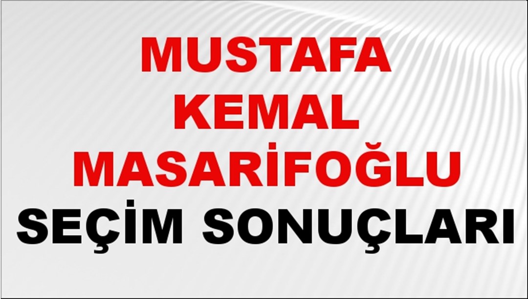 Mustafa Kemal Masarifoğlu Seçim Sonuçları 2024 Canlı: 31 Mart 2024 Türkiye Mustafa Kemal Masarifoğlu Yerel Seçim Sonucu ve İlçe İlçe YSK Oy Sonuçları Son Dakika