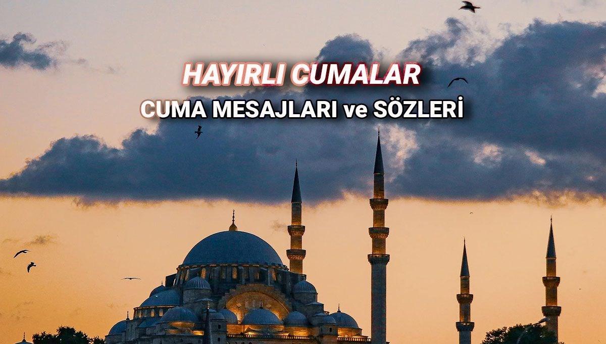 Mübarek Cuma günü kutlu olsun! Resimli, dualı ve en farklı seçenekleri ile Cuma mesajları ve sözleri
