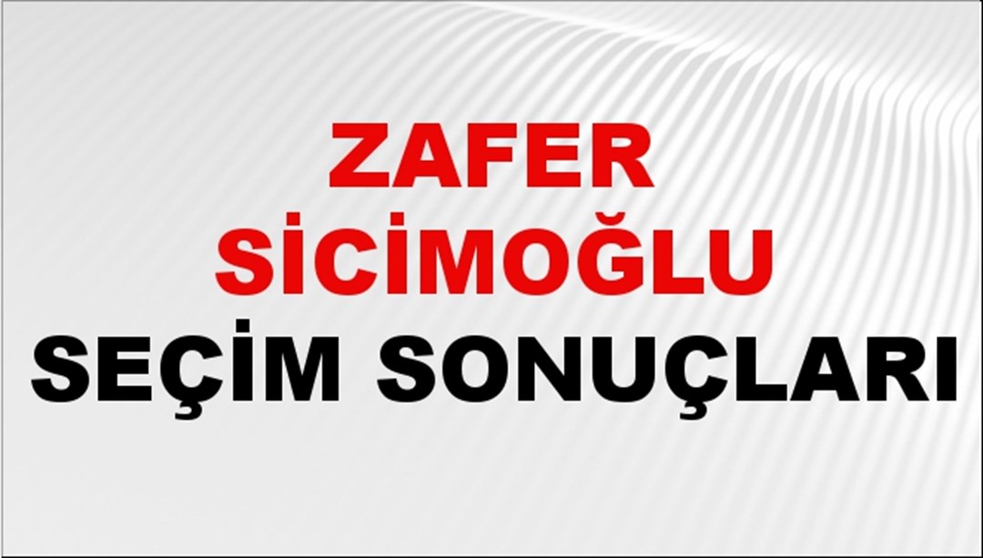 Zafer Sicimoğlu Seçim Sonuçları 2024 Canlı: 31 Mart 2024 Türkiye Zafer Sicimoğlu Yerel Seçim Sonucu ve İlçe İlçe YSK Oy Sonuçları Son Dakika