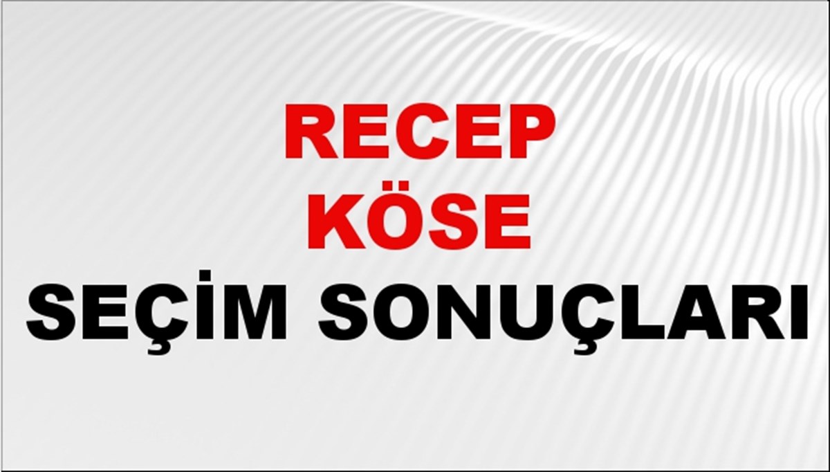 Recep Köse Seçim Sonuçları 2024 Canlı: 31 Mart 2024 Türkiye Recep Köse Yerel Seçim Sonucu ve İlçe İlçe YSK Oy Sonuçları Son Dakika Recep Köse Seçim Sonuçları 2024 Canlı: 31 Mart 2024 Türkiye Recep Köse Yerel Seçim Sonucu ve İlçe İlçe YSK Oy Sonuçları Son Dakika