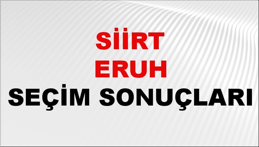 Siirt ERUH Seçim Sonuçları 2024 Canlı: 31 Mart 2024 Türkiye ERUH Yerel Seçim Sonucu ve YSK Oy Sonuçları Son Dakika