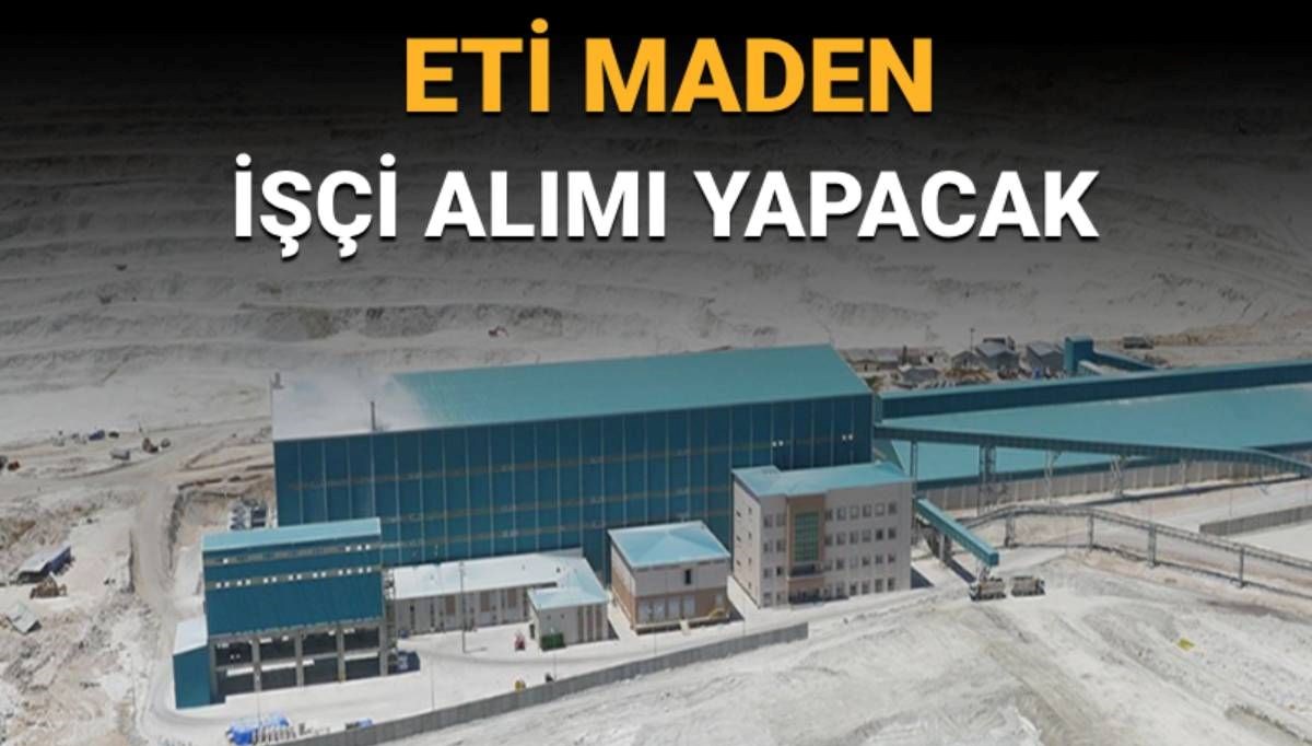 Eti Maden 469 sürekli işçi alımı yapacak? (Eti Maden işçi alımı başvuru tarihleri)