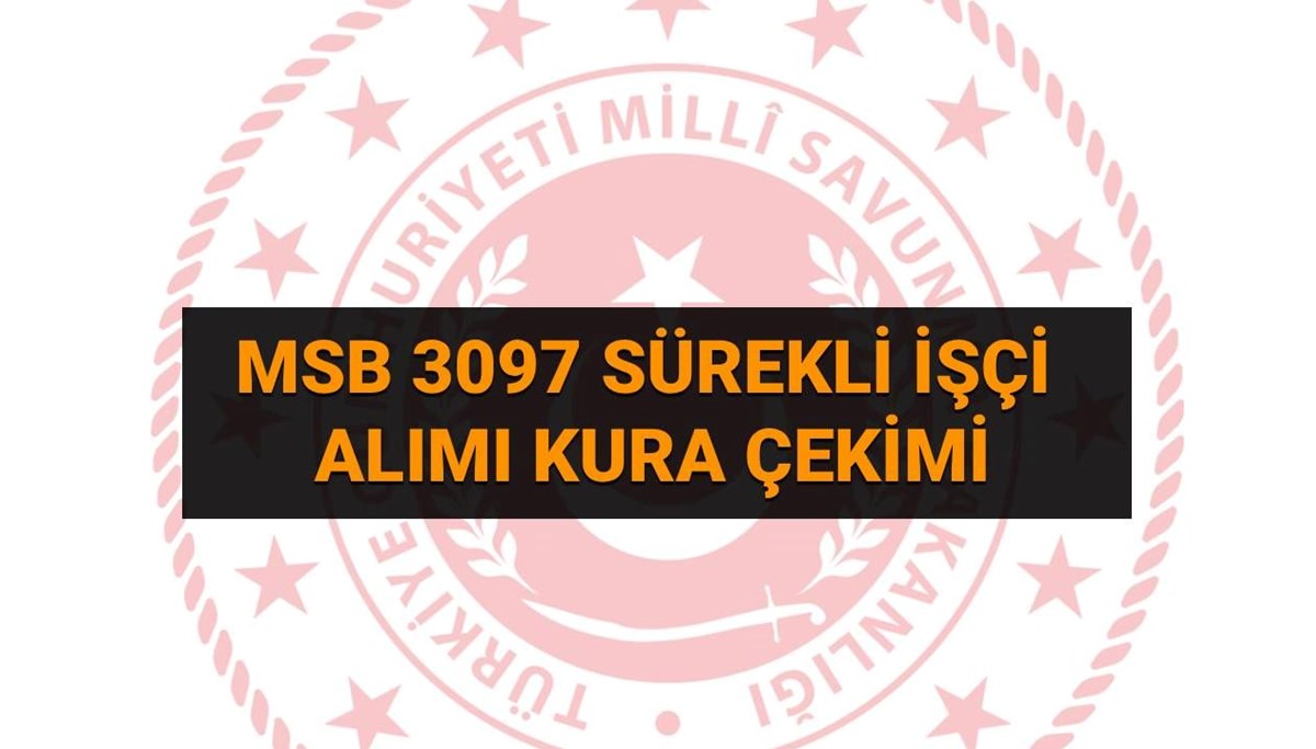 3097 MSB İşçi Alımı Kura Sonuçları sorgulama: Personel temin işçi alımı asıl/yedek isim listesi nasıl öğrenilir?