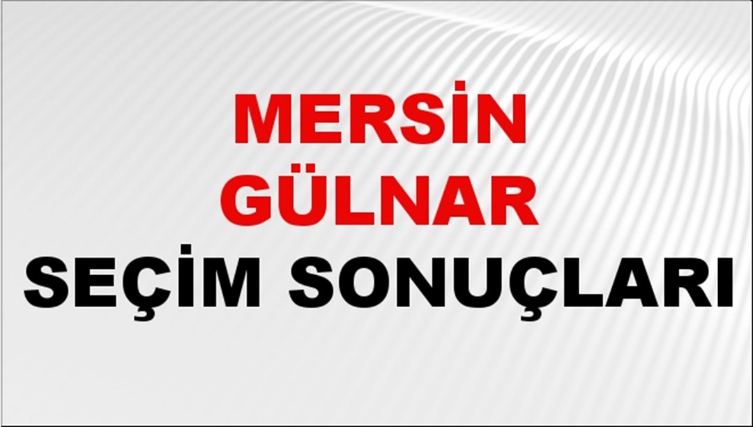 Mersin GÜLNAR Seçim Sonuçları 2024 Canlı: 31 Mart 2024 Türkiye GÜLNAR Yerel Seçim Sonucu ve YSK Oy Sonuçları Son Dakika