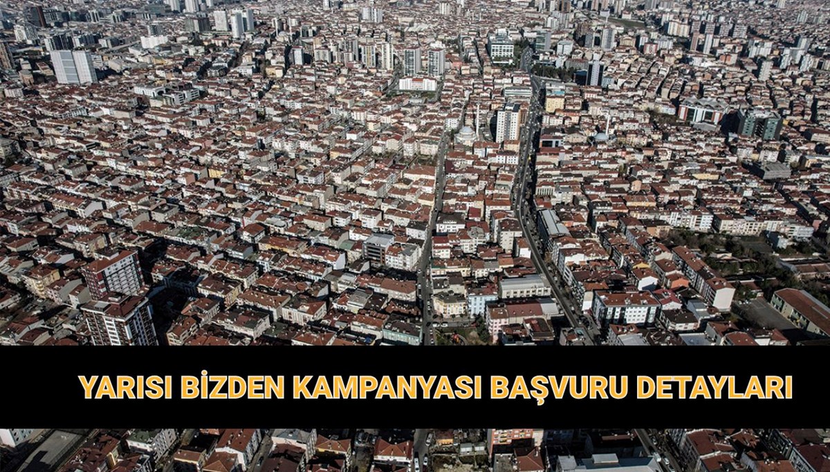 Yarısı Bizden Kampanyası başvuru şartları ve hibe tutarları 2025: Yarısı Bizden kentsel dönüşüm kampanyası başvurusu